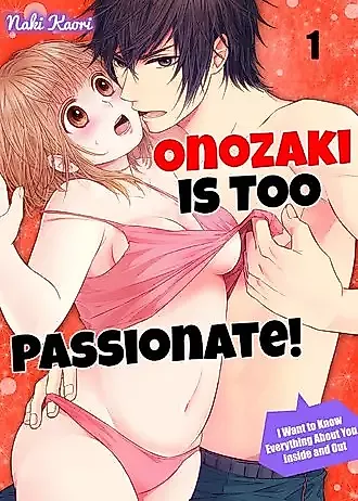 Cover image for the manga called Onozaki is Too Passionate! I Want To Know Everything About You, Inside and Out
