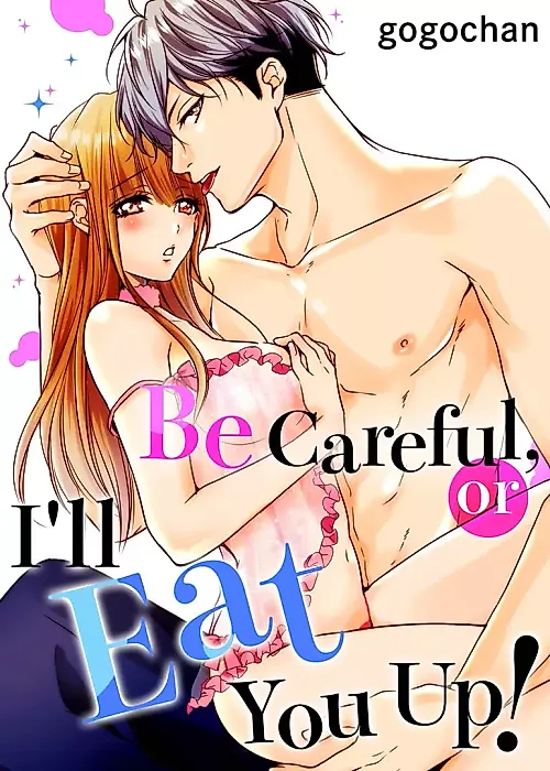 Cover image for the manga called Be Careful, or I'll Eat You Up!
