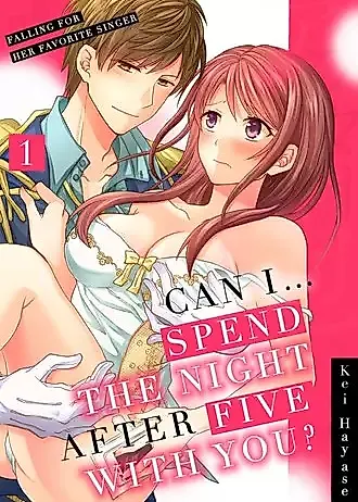 Cover image for the manga called Can I... Spend the Night After Five With You? -Falling for Her Favorite Singer-