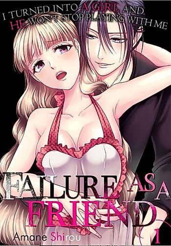 Cover image for the manga called Failure as a Friend -I Turned Into a Girl and He Won't Stop Playing With Me-