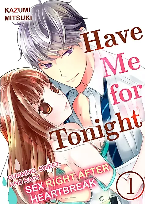 Cover image for the manga called Have Me for Tonight - Cunning, Sweet, and Racy Sex Right After Heartbreak