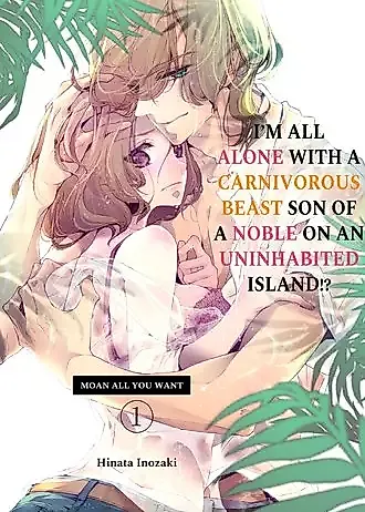 Cover image for the manga called I'm All Alone With a Carnivorous Beast Son of a Noble on an Uninhabited Island!? Moan All You Want