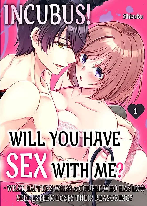 Cover image for the manga called Incubus! Will You Have Sex With Me? - What Happens When a Couple Who Has Low Self Esteem Loses Their Reasoning?