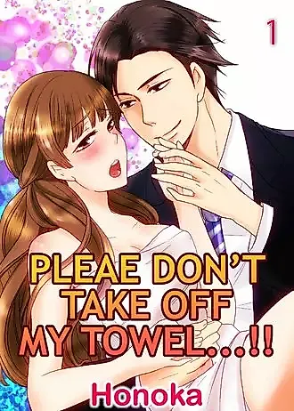Cover image for the manga called Please Don't Take off My Towel...!!