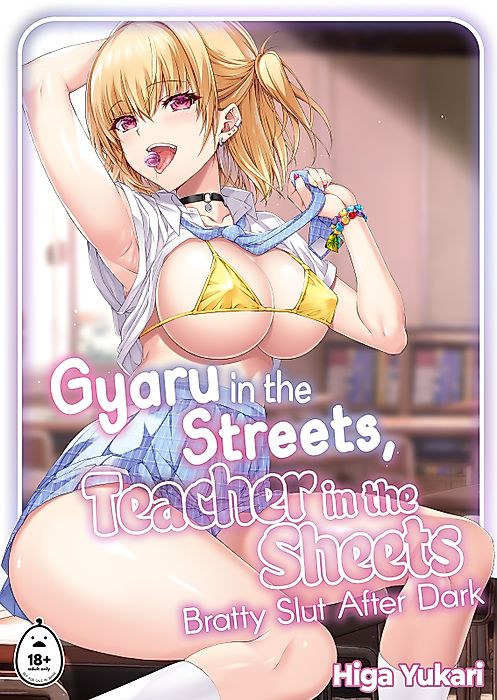 Cover image for the manga called Gyaru in the Streets, Teacher in the Sheets - Bratty Slut After Dark