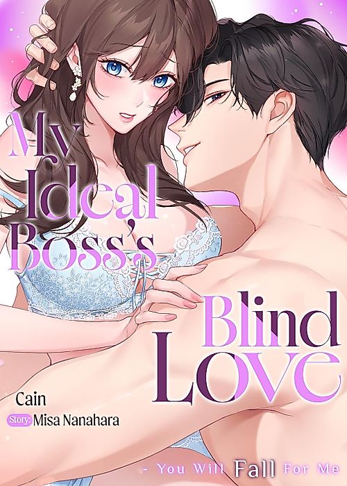 Cover image for the manga called My Ideal Boss's Blind Love - You Will Fall For Me